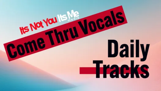 Its Not You Its Me Media Come Thru Vocals daily playlist