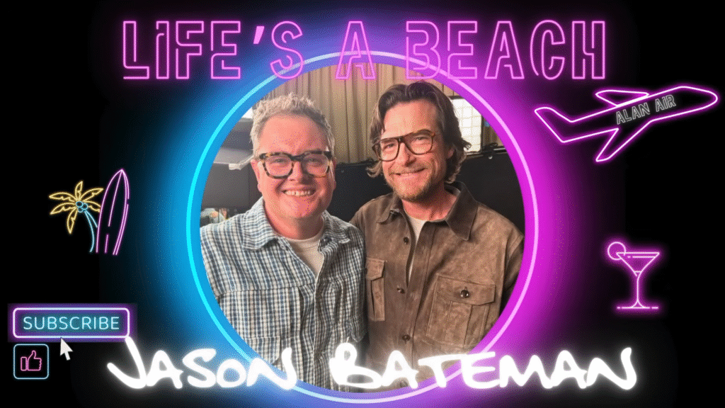 Jason Bateman chats with Alan Carr on Life’s A Beach podcast