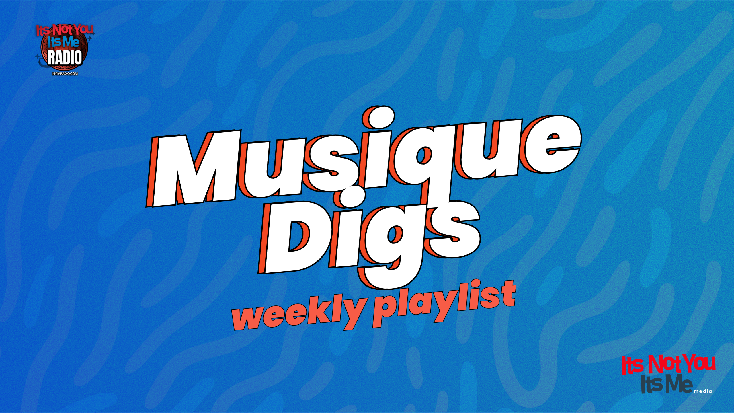 Musique Digs Weekly Playlist graphic with white and orange headline text on a textured blue background, featuring It’s Not You It’s Me Radio and It’s Not You It’s Me Media logos.