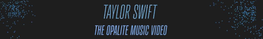 Taylor Swift website banner for the “Opalite” music video release