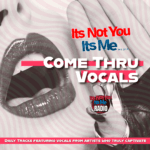 Come Thru Vocals daily tracks featuring artists with captivating vocal performances