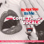 Come Thru Vocals daily tracks featuring artists with captivating vocal performances