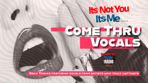 Come Thru Vocals daily tracks featuring artists with captivating vocal performances