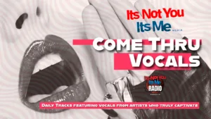 Come Thru Vocals daily tracks featuring artists with captivating vocal performances