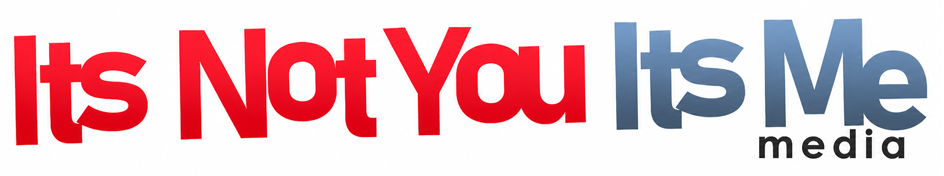 Its Not You Its Me Media