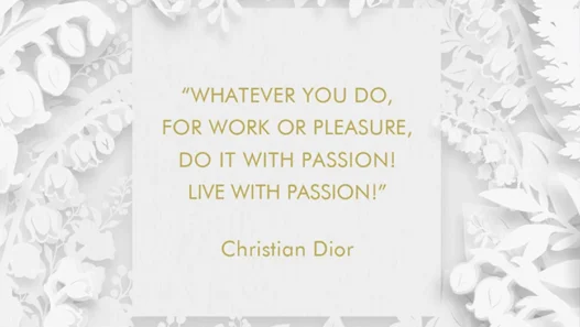 Inspirational quote on a white floral paper-frame: 'Whatever you do, for work or pleasure, do it with passion! Live with passion!' — Christian Dior