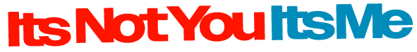 Its Not You Its Me Media