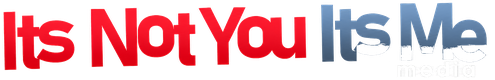 Its Not You Its Me Media