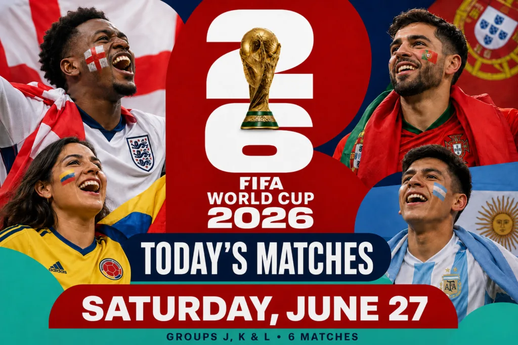 FIFA World Cup 2026 today’s matches graphic for Saturday, June 27 featuring England, Portugal, Colombia and Argentina fan energy
