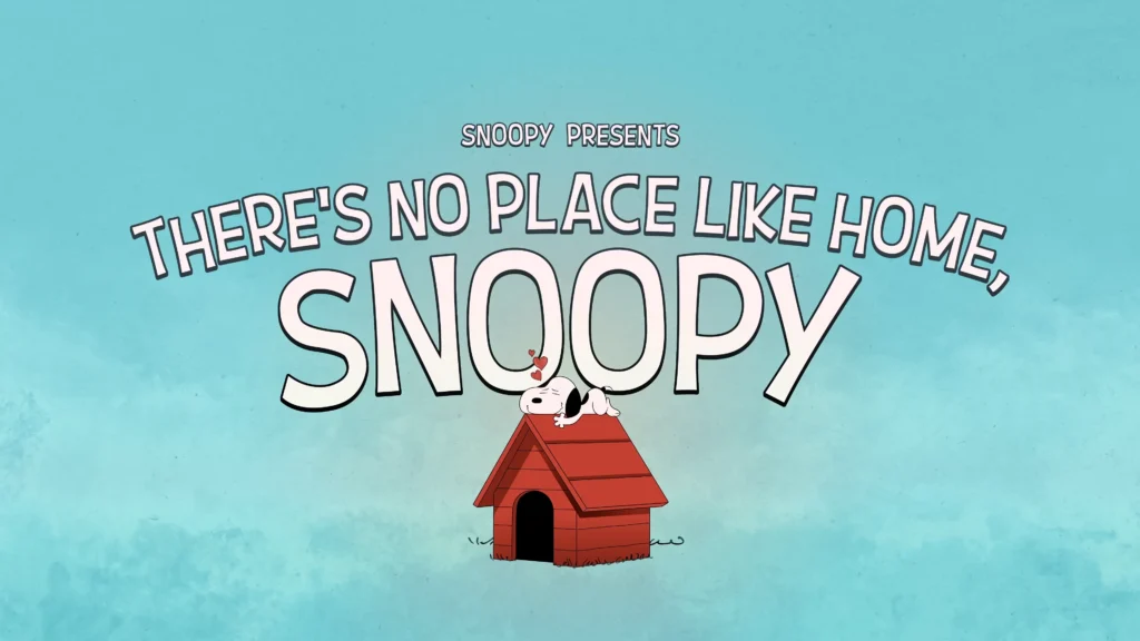 Snoopy resting on top of his red doghouse beneath the title There’s No Place Like Home, Snoopy