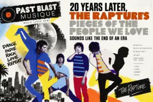 Past Blast Musique featured image for The Rapture’s Pieces of the People We Love 20th anniversary, celebrating the 2006 indie-dance album and the end of an era.