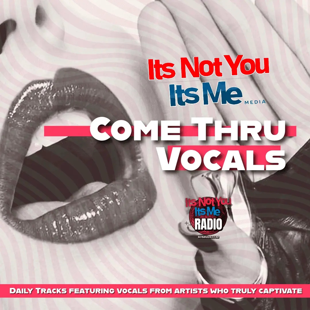 Come Thru Vocals new music discoveries selected by INYIM Media